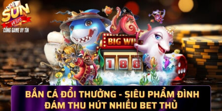  Bắn cá đổi thưởng - Siêu phẩm đình đám thu hút nhiều bet thủ 3392