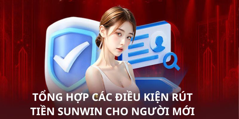 Điều kiện cần đáp ứng trước khi rút tiền tại SUNWIN